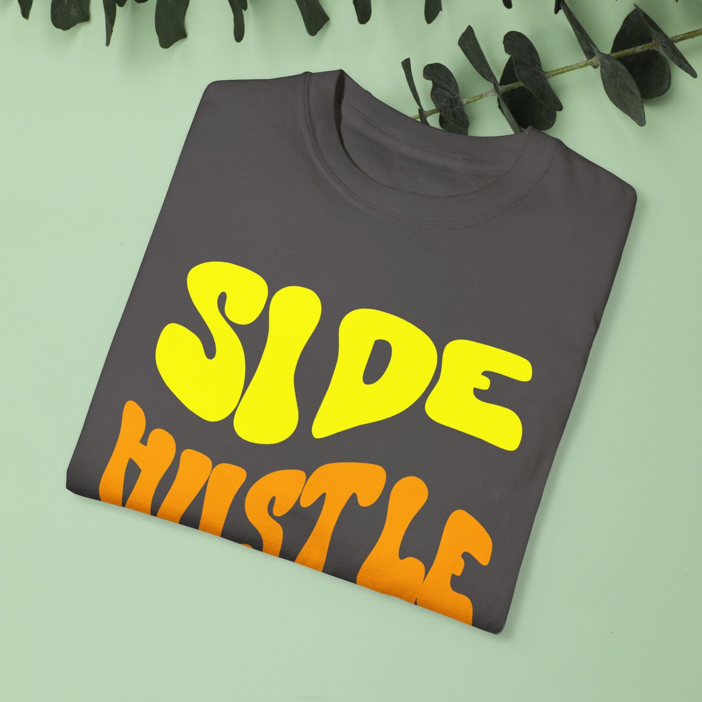 Side Hustle Unisex Garment-Dyed T-Shirt - Motivational Tee for Entrepreneurs