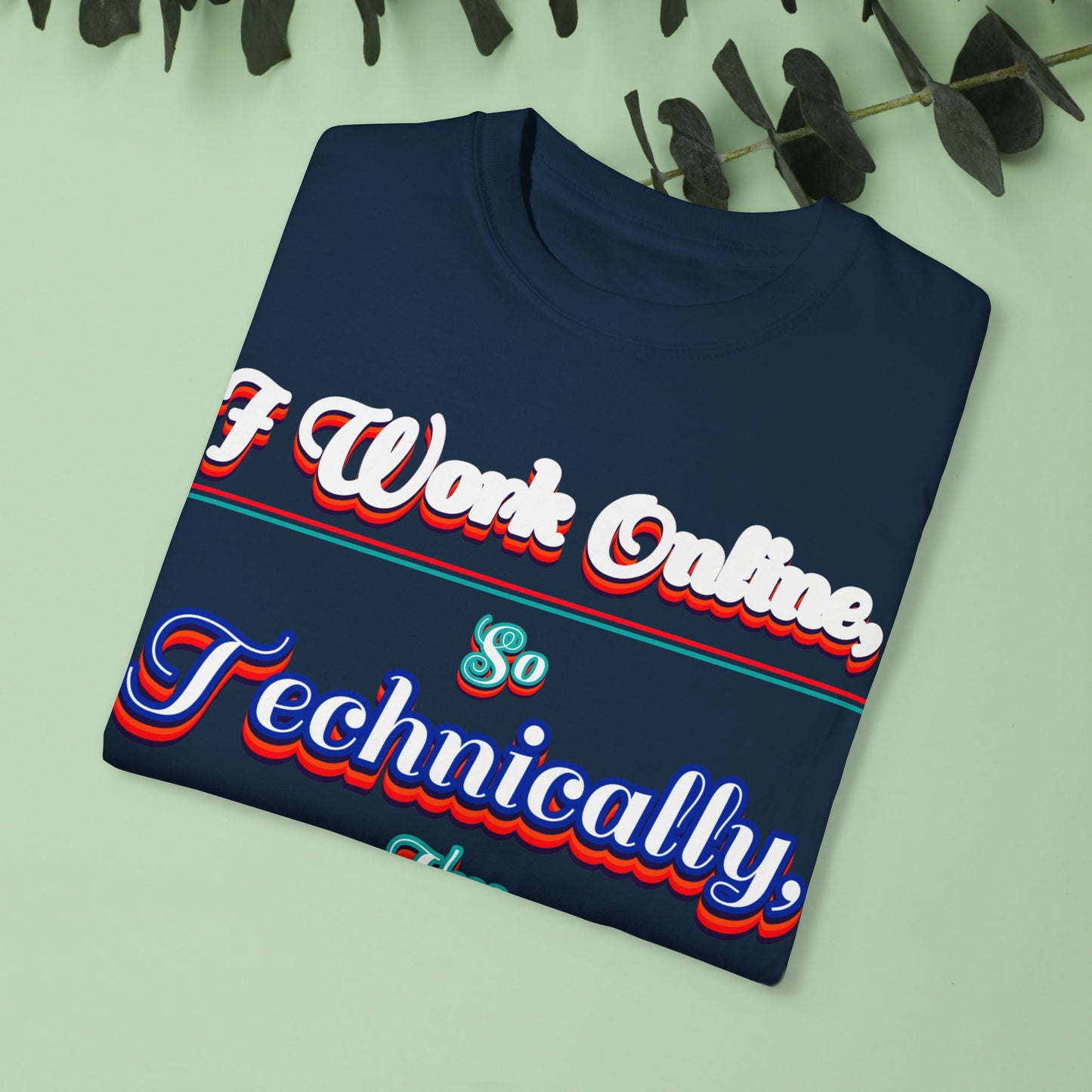 Unisex Garment-Dyed T-shirt - "I Work Online, So Technically, I'm EVERYWHERE" - Perfect for Remote Workers and Digital Nomads