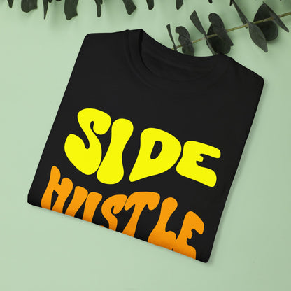 Side Hustle Unisex Garment-Dyed T-Shirt - Motivational Tee for Entrepreneurs