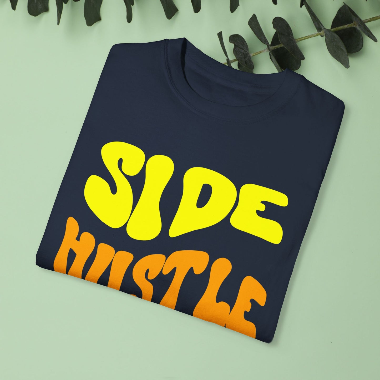 Side Hustle Unisex Garment-Dyed T-Shirt - Motivational Tee for Entrepreneurs