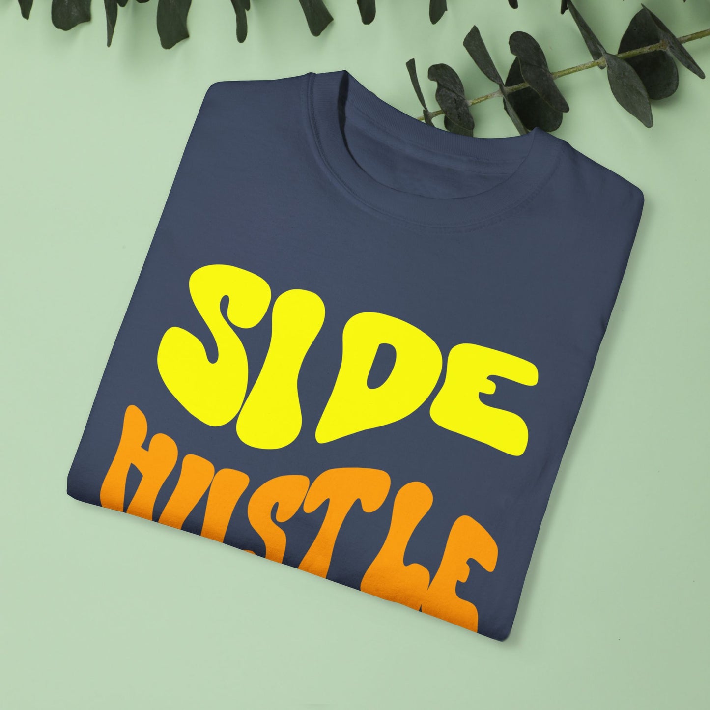 Side Hustle Unisex Garment-Dyed T-Shirt - Motivational Tee for Entrepreneurs