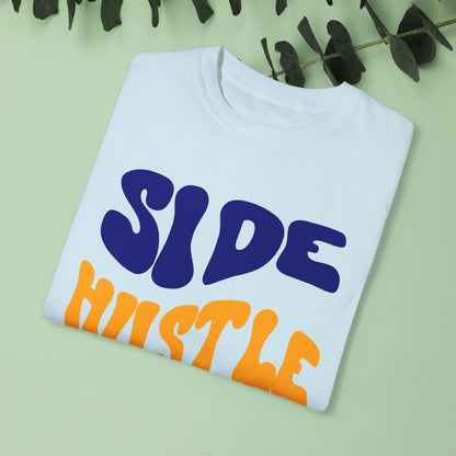 Side Hustle Unisex Garment-Dyed T-Shirt - Motivational Tee for Entrepreneurs